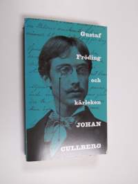 Gustaf Fröding och kärleken - en psykologisk och psykiatrisk studie