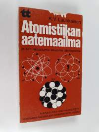 Atomistiikan aatemaailma ja sen heijastumia aikamme ideologiassa : Avaruus, aika, aine, kausaliteetti, positivismi, materialismi, marxismi, tieto ja usko