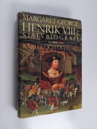 Henrik VIII:s självbiografi : Kärlek och överdåd
