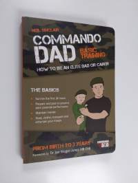 Commando Dad - Basic Training : how to be an Elite Dad Or Carer, from Birth to Three Years