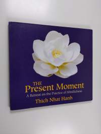 The Present Moment : A Retreat on the Practice of Mindfulness