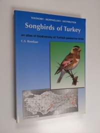 Songbirds of Turkey - Taxonomy, Morphology, Distribution : an Atlas of Biodiversity of Turkish Passerine Birds