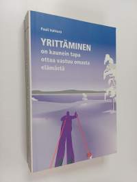 Yrittäminen on kaunein tapa ottaa vastuu omasta elämästä : yrittäjänä Suomessa (signeerattu, tekijän omiste)