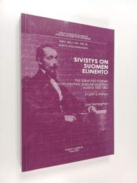 Sivistys on Suomen elinehto : Yrjö Sakari Yrjö-Koskisen kasvatusajattelu ja koulutuspolitiikka vuosina 1850-1882
