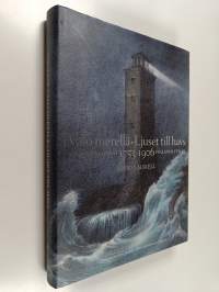 Valo merellä : Suomen majakat = Ljuset till havs : Finlands fyrar : 1753-1906