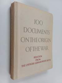 100 documents on the origin of the war : selected from the official German White Book