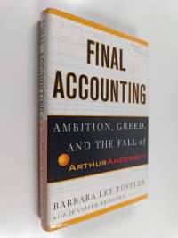 Final accounting : ambition, greed, and the fall of Arthur Andersen