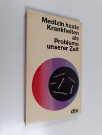 Medizin heute : Krankheiten als Probleme unserer Zeit
