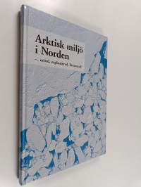 Arktisk miljö i Norden : orörd, exploaterad, förorenad