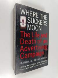 Where the suckers moon : the life and death of an advertising campaign