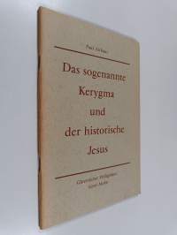 Das sogenannte Kerygma und der historische Jesus : zur Kritik der heutigen Kerygma-Theologie