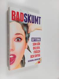 Badskumt gifterna som gör dig ren, fräsch och snygg - Gifterna som gör dig ren, fräsch