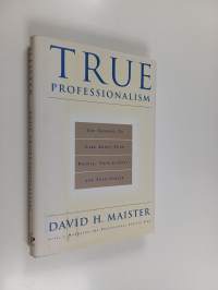 True Professionalism - The Courage to Care about Your People, Your Clients, and Your Career