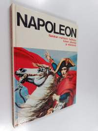 Napoleon : Ranskan mahtavin hallitsija, hänen aikansa ja elämänsä