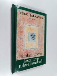 Tuhlaammeko lastemme tulevaisuuden