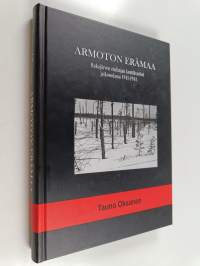 Armoton erämaa : Rukajärven etulinjan kenttävartiot jatkosodassa 1941-1944