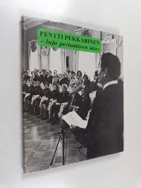 Pentti Pekkarinen, luja periaatteen mies
