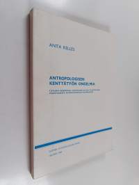 Antropologisen kenttätyön ongelmia : tutkijan persoonan, sukupuolen ja kulttuuritaustan vaikutuksesta antropologiseen tutkimukseen