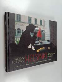 Aho &amp; Soldan : Helsinki 1950-luvun väreissä = Helsingfors i 1950-talets färger = Helsinki in 1950&#039;s colours