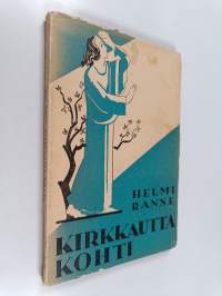 Kirkkautta kohti : uskonnollisia lausuntarunoja