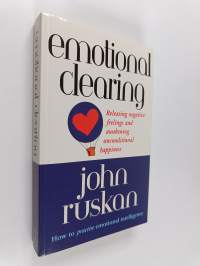 Emotional Clearing : Releasing Negative Feelings and Awakening Unconditional Happiness