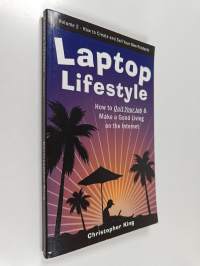Laptop Lifestyle : How to Quit Your Job and Make a Good Living on the Internet - Vol. 2 : How to create and sell your own products