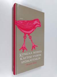 Komiaa miestä kattoo viikon syömättäkin : suomalaisia säkeitä ja sananparsia arkeen ja juhlaan