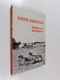 Danish agriculture : Denmark as a food producer