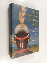 The shadow of the sun : my African life