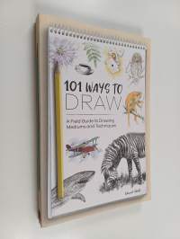 101 Ways to Draw - A Field Guide to Drawing Mediums and Techniques