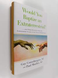 Would You Baptize an Extraterrestrial? . . . and Other Questions from the Astronomers&#039; In-box at the Vatican Observatory