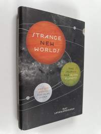 Strange New Worlds : The Search for Alien Planets and Life beyond Our Solar System