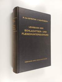 Lehrbuch der Schlachttier- und Fleischuntersuchung : einschliesslich der tierärztlichen Lebensmittelüberwachung für Tierärzte und Studierende der Veterinärmedizin