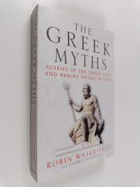 The Greek myths : stories of the Greek gods and heroes vividly retold