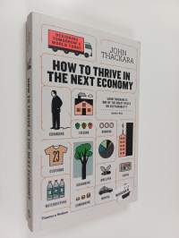 How to Thrive in the Next Economy : Designing Tomorrow&#039;s World Today
