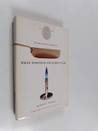 What Einstein Told His Cook: Kitchen Science Explained