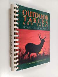 Outdoor Tables and Tales : Recipes and Food Memories from America&#039;s Top Outdoor Writers