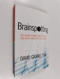 Brainspotting : The Revolutionary New Therapy for Rapid and Effective Change