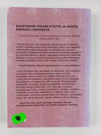 Kaupungin viilein etsivä ja muuta proosaa Espoosta : Espoon työväenopiston Tapiolan ja Leppävaaran proosapiirien antologia Espoon 550-vuotisjuhlavuonna 2008