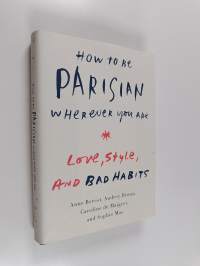 How to be parisian : Love, Style, and Bad Habits