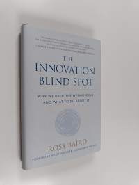 The Innovation Blind Spot : Why We Back the Wrong Ideas -and What to Do About It
