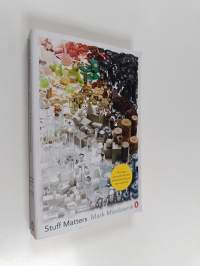 Stuff matters : the strange stories of the marvellous materials that shape our man-made world