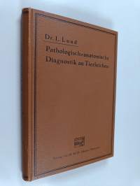 Pathologisch-anatomische Diagnostik an Tierleichen mit Anleitung zum Sezieren