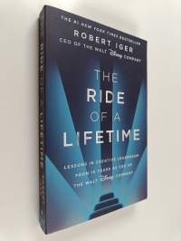 The Ride of a Lifetime : Lessons in Creative Leadership from 15 Years as CEO of the Walt Disney Company