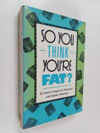 So You think you&#039;re fat?