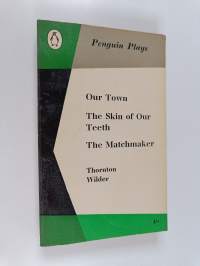 Our town ; The skin of our teeth ; The matchmaker