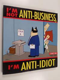 I&#039;m not anti-business, I&#039;m anti-idiot : a Dilbert book
