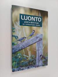 Luontopäiväkirja ja retkeilijän opas : luontoharrastajan tieto- ja muistiinpanokirja