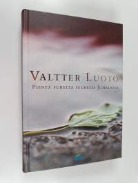 Pientä puhetta suuresta Jumalasta : Valtter Luoto
