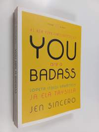 You are a badass : lopeta itsesi vähättely ja elä täysillä